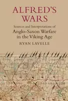 KNYGA Ryan Lavelle Alfred's Wars: Sources and Interpretations of Anglo-Saxon Warfare in the Viking Age