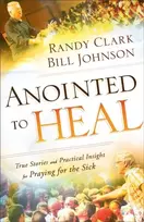 KNYGA Bill Johnson Anointed to – True Stories and Practical Insight for Praying for the Sick
