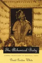 KNYGA David Gordon White Alchemical Body – Siddha Traditions in Medieval India