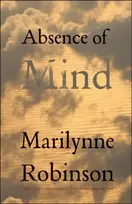 KNYGA Marilynne Robinson Absence of Mind
