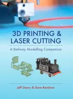 KNYGA Jeff Geary 3D Printing and lazerinis Cutting: A Railway Modelling Companion