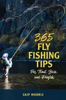 KNYGA Skip Morris 365 Fly Fishing Tips for Trout, Bass, and Panfish