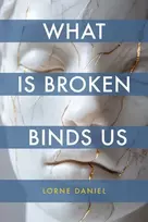 KNYGA Lorne Daniel What Is Broken Binds Us