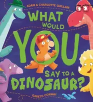 KNYGA Adam Guillain What Would You Say to a Dinosaur?