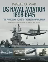 KNYGA Leo Marriott US Naval Aviation 1898-1945: The Pioneering Years to the Second World War