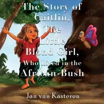KNYGA Jan van Kasteren Story of Caitlin, The Little Blond Girl, Who Lived in the African-Bush