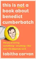 KNYGA Tabitha Carvan This is Not a Book About Benedict Cumberbatch