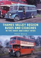 KNYGA Philip Wallis Thames Valley Region Buses and Coaches in the 1960s and Early 1970s