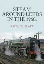 KNYGA Keith W Platt Steam Around Leeds in the 1960s