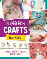 KNYGA Editors of Quarry Books Super Fun Crafts for Kids