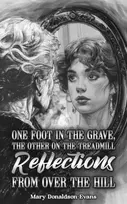 KNYGA Bookshop One Foot in the Grave, the Other on the Treadmill: Reflections from Over the Hill