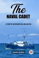 KNYGA Gordon Stables naval cadetA story of adventures on land and sea (Edition2023)