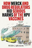 KNYGA Peter C. Gøtzsche How Merck and Drug Regulators Hid Serious Harms of the HPV Vaccines