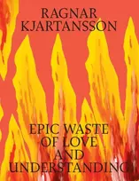 KNYGA Ragnar Kjartansson: Epic Waste of Love and Understanding