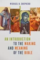 KNYGA Michael B Shepherd Introduction to the Making and Meaning of the Bible