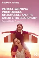 KNYGA Thomas W Roberts Indirect Parenting Interventions, Neuroscience and the Parent-Child Relationship