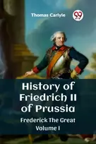 KNYGA Thomas Carlyle History of Friedrich II of PrussiaFrederick The Great Volume I (Edition2023)