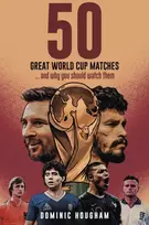 KNYGA Dominic Hougham Fifty Great World Cup Matches