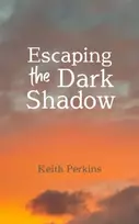KNYGA Keith Perkins Escaping the Dark Shadow