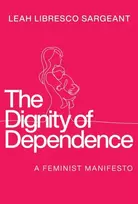 KNYGA Leah Libresco Sargeant Dignity of Dependence