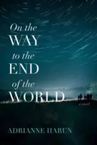 KNYGA Adrianne Harun On the Way to the End of the World – A Novel