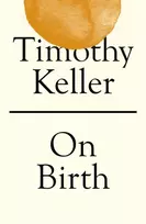 KNYGA Timothy J Keller On Birth