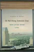 KNYGA Andrew H Miller On Not Being Someone Else