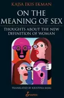 KNYGA Kajsa Ekis Ekman On the Meaning of Sex: Thoughts about the New Definition of Woman