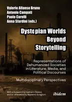 KNYGA Valerio Alfonso Bruno Dystopian Worlds Beyond Storytelling - Representations of Dehumanized Societies in Literature, Media, and Political Discourses: Multidisciplinary Perspectives