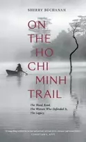 KNYGA Sherry Buchanan On The Ho Chi Minh Trail – The Blood Road, The Women Who Defended It, The Legacy