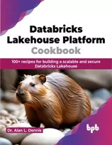 KNYGA Alan L Dennis Databricks Lakehouse Platform Cookbook