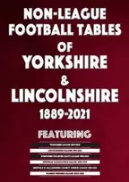 KNYGA Mick Blakeman Non-League Football Tables of Yorkshire & Lincolnshire 1889-2021