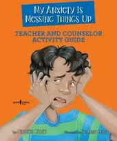 KNYGA Jennifer Licate My Anxiety is Messing Things Up - Teacher and Counselor Guide