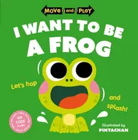 KNYGA Oxford Childrens Books Move and Play: I Want to Be a Frog