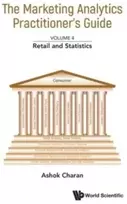 KNYGA Ashok Charan Marketing Analytics Practitioner's Guide, The - Volume 4: Retail And Statistics