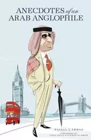 KNYGA Faisal J Abbas Anecdotes of an Arab Anglophile