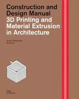 KNYGA Kostas Grigoriadis 3D Printing and Material Extrusion inArchitecture