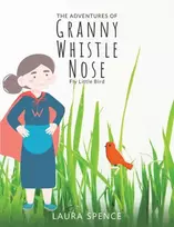 KNYGA Laura Spence Adventures of Granny Whistle Nose: Fly Little Bird
