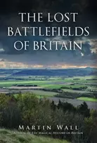 KNYGA Martin Wall Lost Battlefields of Britain