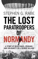 KNYGA Stephen G Rabe Lost Paratroopers of Normandy