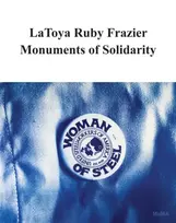 KNYGA LaToya Ruby Frazier: Monuments of Solidarity