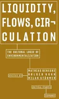 KNYGA Mathias Denecke Liquidity, Flows, Circulation – The Cultural Logic of Environmentalization