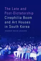 KNYGA Andrew David Jackson Late and Post-Dictatorship Cinephilia Boom and Art Houses in South Korea