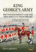 KNYGA Steve Brown King George’s Army - British Regiments and the Men Who Led Them 1793-1815 Volume 2