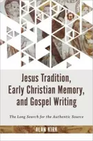 KNYGA Alan Kirk Jesus Tradition, Early Christian Memory, and Gospel Writing