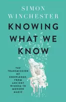 KNYGA Simon Winchester Knowing What We Know
