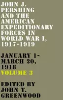 KNYGA John T Greenwood John J. Pershing and the American Expeditionary Forces in World War I, 1917-1919