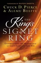 KNYGA Chuck D Pierce The King`s Signet Ring – Understanding the Significance of God`s Covenant with You