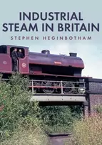 KNYGA Stephen Heginbotham Industrial Steam in Britain