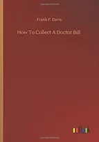 KNYGA Frank P Davis How To Collect A Doctor Bill